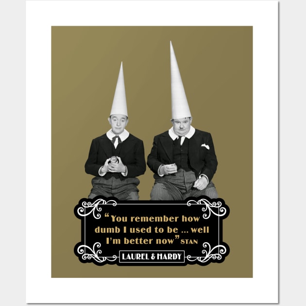 Laurel & Hardy Quotes: ‘You Remember How Dumb I Used To be…Well I'm Better Now’ Wall Art by PLAYDIGITAL2020